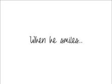 When he smiles